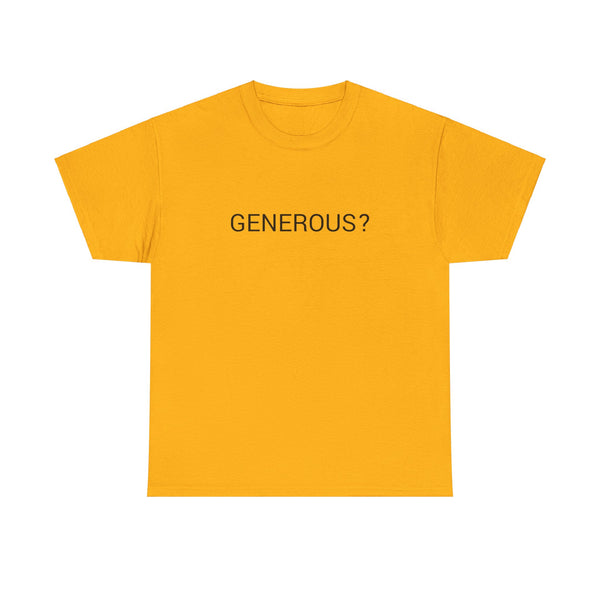GENEROUS? TEE BY CULTUREEDIT AVAILABLE IN 13 COLORS