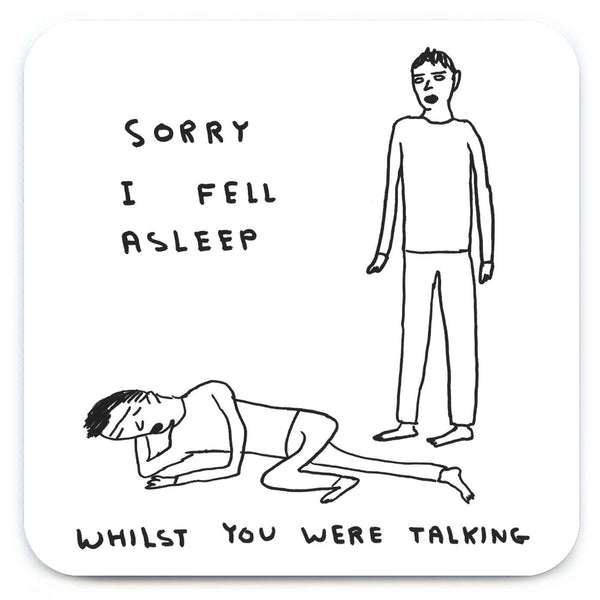 David Shrigley Coaster - Sorry I Fell Asleep