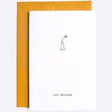 Just Because - greeting card by Dicks Don't Lie