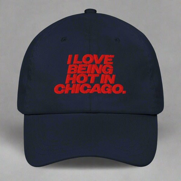 I Love Being Hot in Chicago Dad Hat by YES HOMO in Navy