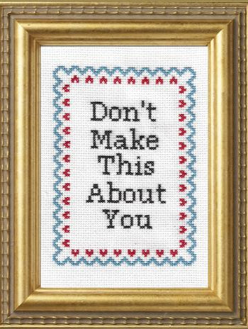 Don't Make This About You - Cross Stitch