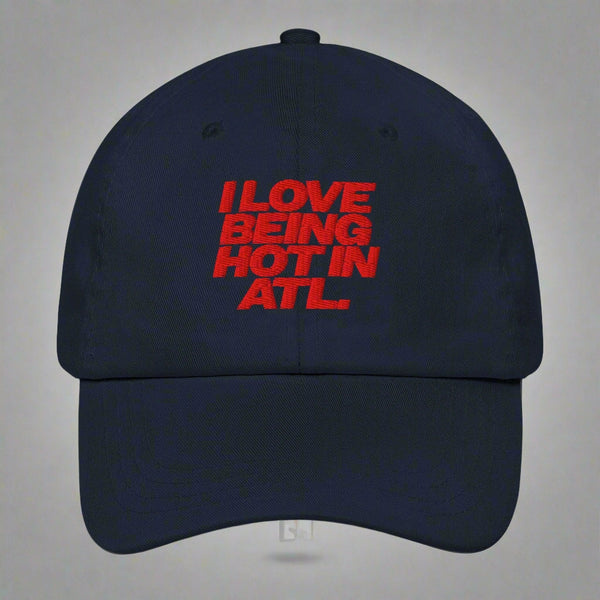 I Love Being Hot in Atl Dad Hat by YES HOMO in Navy