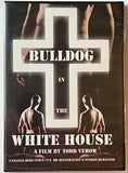 BULLDOG IN THE WHITE HOUSE DVD by Todd Verow