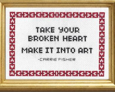 Take Your Broken Heart, Make It Into Art - Cross Stitch