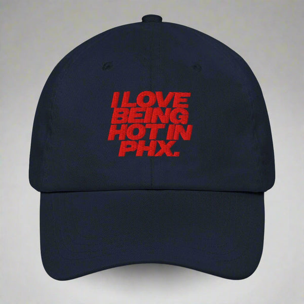 I Love Being Hot in Phx Dad Hat by YES HOMO in Navy