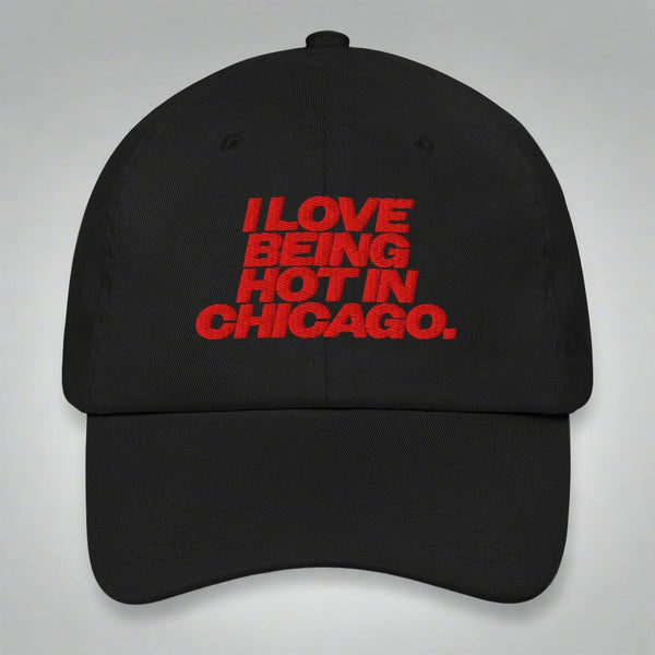 I Love Being Hot in Chicago Dad Hat by YES HOMO in Black